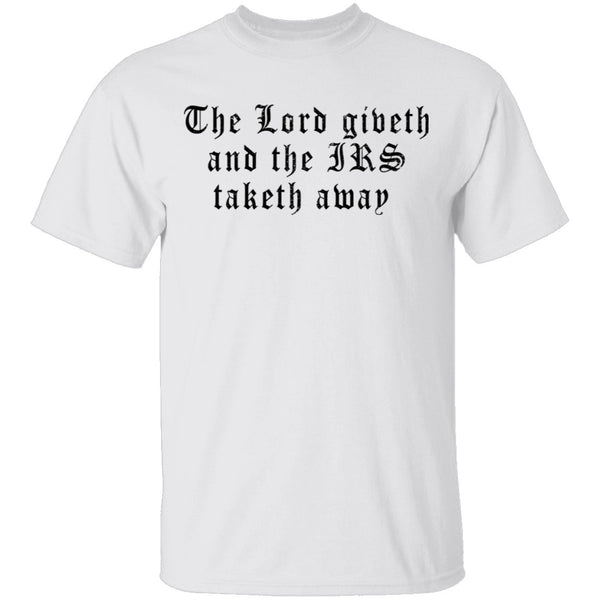 The Lord Giveth And The IRS Taketh Away T-Shirt CustomCat