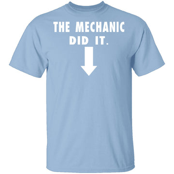 The Mechanic Did It T-Shirt CustomCat