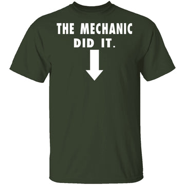 The Mechanic Did It T-Shirt CustomCat