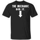 The Mechanic Did It T-Shirt CustomCat