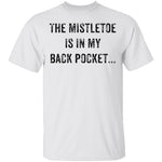 The Mistletoe Is In My Pocket T-Shirt CustomCat