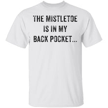 The Mistletoe Is In My Pocket T-Shirt