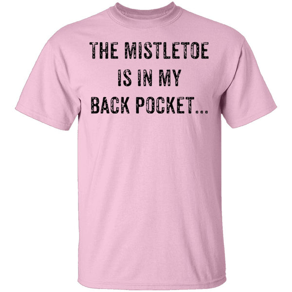 The Mistletoe Is In My Pocket T-Shirt CustomCat