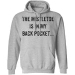 The Mistletoe Is In My Pocket T-Shirt CustomCat