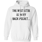The Mistletoe Is In My Pocket T-Shirt CustomCat