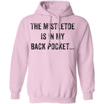 The Mistletoe Is In My Pocket T-Shirt CustomCat