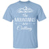 The Mountains Are Calling T-Shirt CustomCat