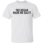 The Ocean Made Me Salty T-Shirt CustomCat