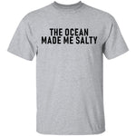 The Ocean Made Me Salty T-Shirt CustomCat