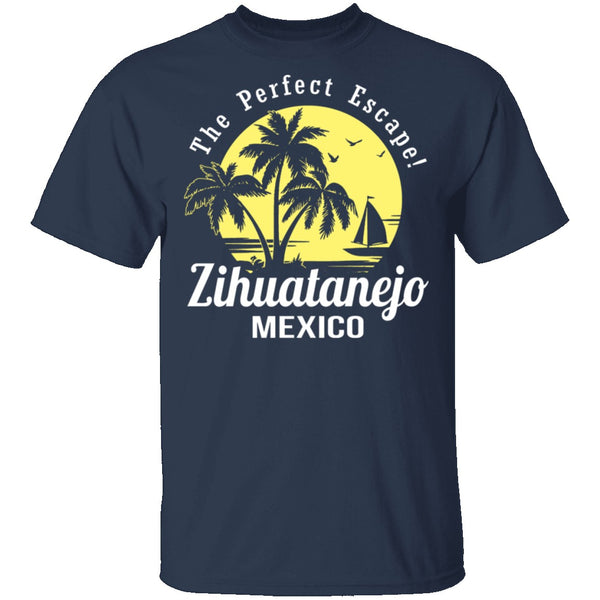 The Perfect Escape Zihuatanejo Mexico T-Shirt CustomCat