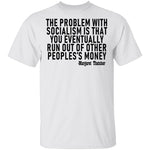 The Problem With Socialism Is That You Eventually Run Out Of Other People's Money T-Shirt CustomCat