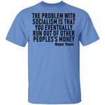 The Problem With Socialism Is That You Eventually Run Out Of Other People's Money T-Shirt CustomCat