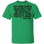 The Problem With Socialism Is That You Eventually Run Out Of Other People's Money T-Shirt CustomCat