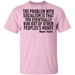 The Problem With Socialism Is That You Eventually Run Out Of Other People's Money T-Shirt CustomCat