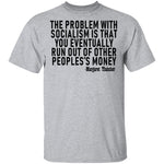 The Problem With Socialism Is That You Eventually Run Out Of Other People's Money T-Shirt CustomCat