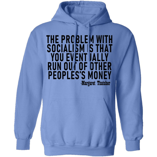 The Problem With Socialism Is That You Eventually Run Out Of Other People's Money T-Shirt CustomCat