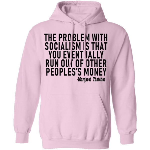 The Problem With Socialism Is That You Eventually Run Out Of Other People's Money T-Shirt CustomCat