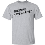 The Puns Have Arrived T-Shirt CustomCat