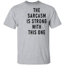 The Sarcasm Is Strong With This One T-Shirt