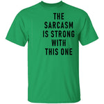 The Sarcasm Is Strong With This One T-Shirt CustomCat