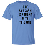 The Sarcasm Is Strong With This One T-Shirt CustomCat