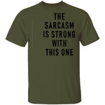 The Sarcasm Is Strong With This One T-Shirt CustomCat