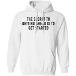 The Secret To Getting Ahead Is To Get Started T-Shirt CustomCat