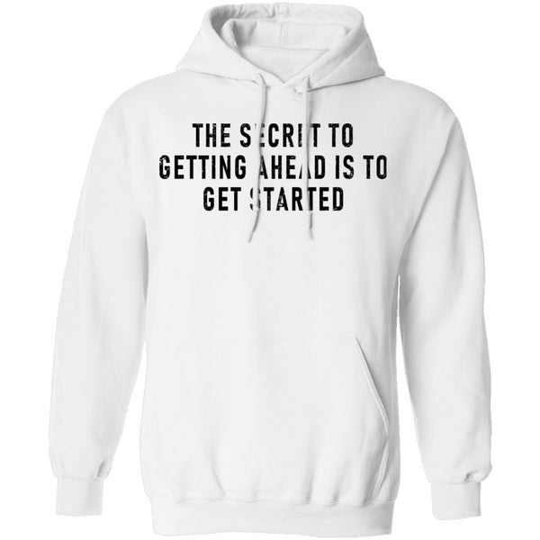 The Secret To Getting Ahead Is To Get Started T-Shirt CustomCat