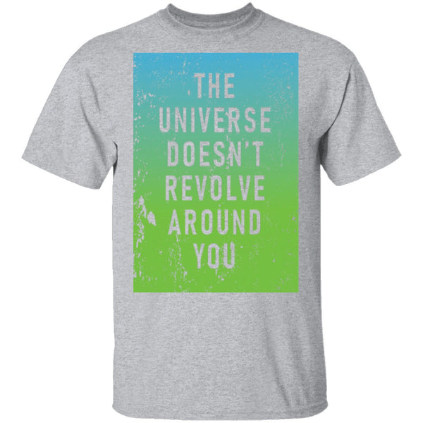 The Universe Doessn't Revolve Around You T-Shirt CustomCat