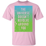 The Universe Doessn't Revolve Around You T-Shirt CustomCat