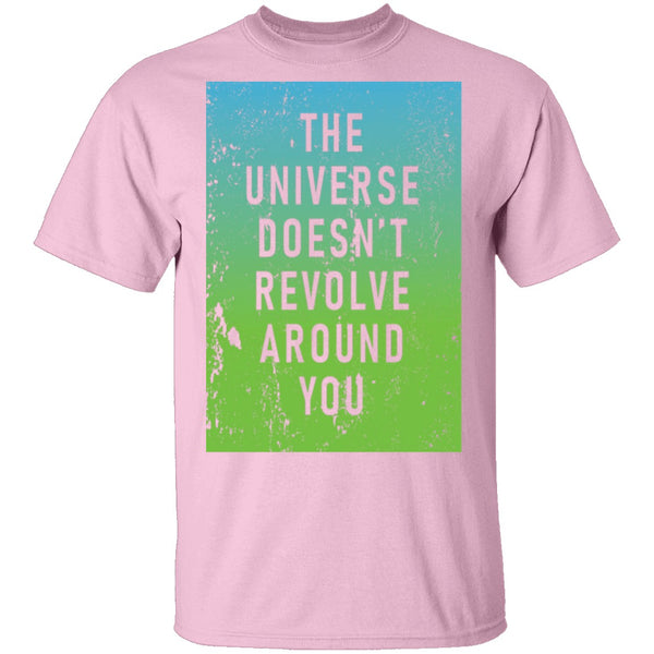 The Universe Doessn't Revolve Around You T-Shirt CustomCat