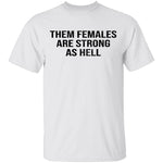 Them Females Are Strong As Hell T-Shirt CustomCat