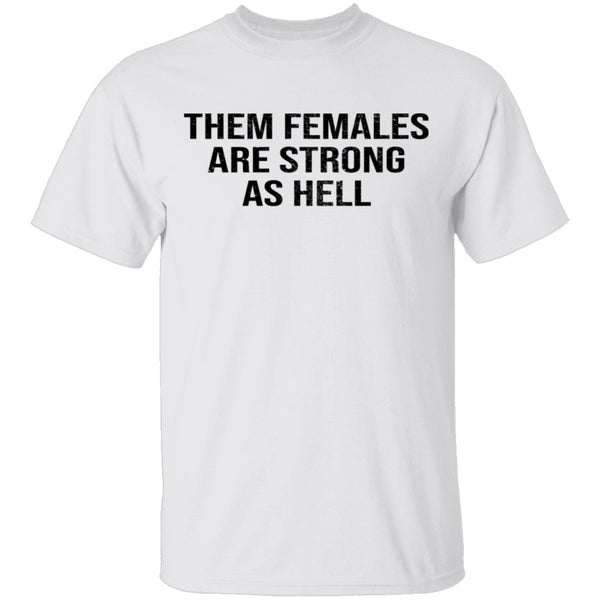 Them Females Are Strong As Hell T-Shirt CustomCat