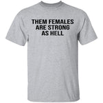 Them Females Are Strong As Hell T-Shirt CustomCat