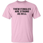 Them Females Are Strong As Hell T-Shirt CustomCat