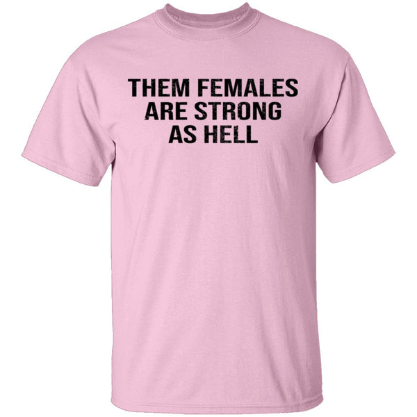 Them Females Are Strong As Hell T-Shirt CustomCat