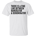 There Is A Fine Line Between Numerator And Denominator T-Shirt CustomCat