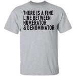 There Is A Fine Line Between Numerator And Denominator T-Shirt CustomCat