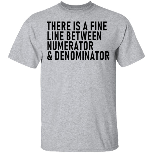There Is A Fine Line Between Numerator And Denominator T-Shirt CustomCat