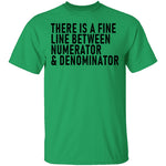 There Is A Fine Line Between Numerator And Denominator T-Shirt CustomCat