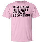 There Is A Fine Line Between Numerator And Denominator T-Shirt CustomCat