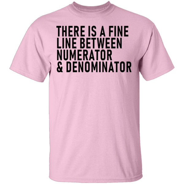 There Is A Fine Line Between Numerator And Denominator T-Shirt CustomCat