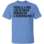 There Is A Fine Line Between Numerator And Denominator T-Shirt CustomCat