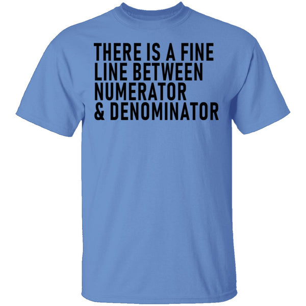There Is A Fine Line Between Numerator And Denominator T-Shirt CustomCat