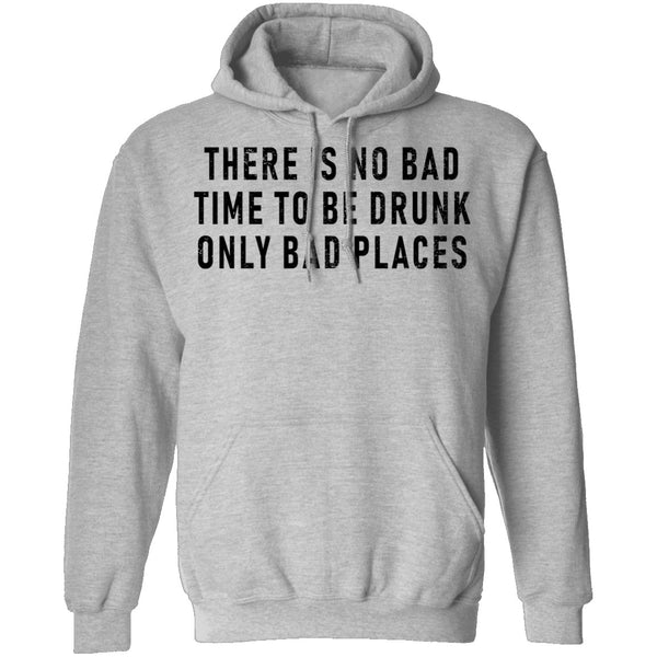 There Is No Bad Time To Be Drunk Only Bad Places T-Shirt CustomCat