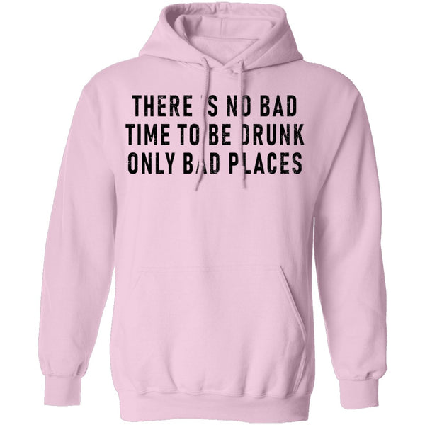 There Is No Bad Time To Be Drunk Only Bad Places T-Shirt CustomCat
