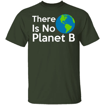 There Is No Planet B T-Shirt CustomCat