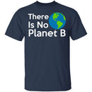 There Is No Planet B T-Shirt CustomCat