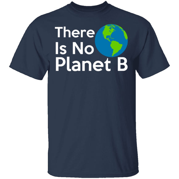 There Is No Planet B T-Shirt CustomCat