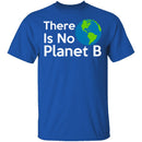 There Is No Planet B T-Shirt CustomCat